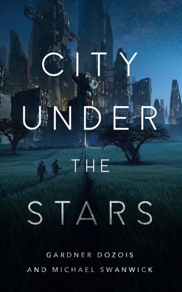 City under the stars / Gardner Dozois and Michael Swanwick.
