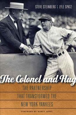 The Colonel and Hug : the partnership that transformed the New York Yankees / Steve Steinberg and Lyle Spatz ; foreword by Marty Appel.