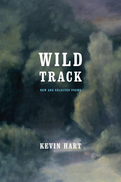Wild track : new and selected poems / Kevin Hart.