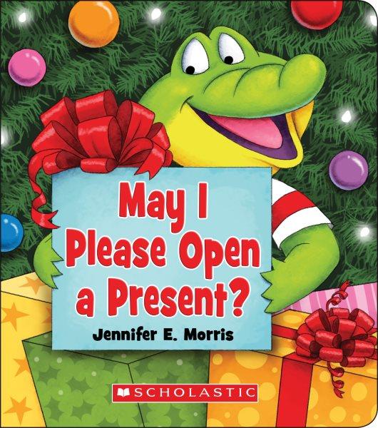 May I please open a present? / Jennifer E. Morris.