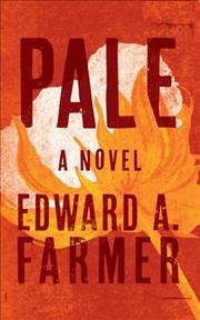 Pale : a novel / Edward A. Farmer.