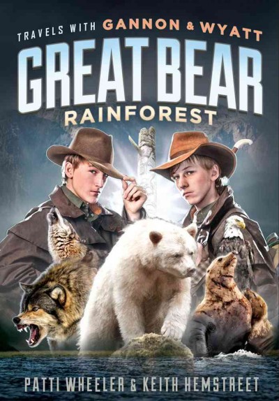 Travels with Gannon & Wyatt. Great Bear Rainforest / Patti Wheeler & Keith Hemstreet.