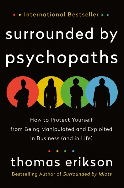 Surrounded by psychopaths : how to protect yourself from being manipulated and exploited in business (and in life) / Thomas Erikson.