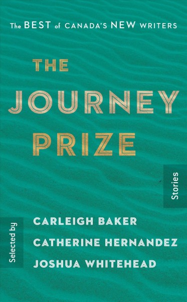 The Journey prize stories. [31] : the best of Canada's new writers / selected by Carleigh Baker, Catherine Hernandez, Joshua Whitehead.