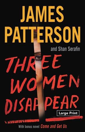 Three women disappear / James Patterson and Shan Serafin.