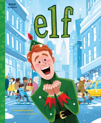 Elf / story adapted by Rebecca Gyllenhaal, based on the film written by David Berenbaum ; illustrated by Kim Smith.