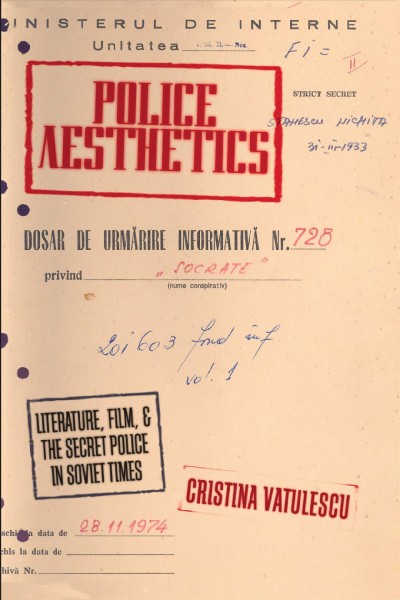 Police aesthetics : literature, film, and the secret police in Soviet times / Cristina Vatulescu.