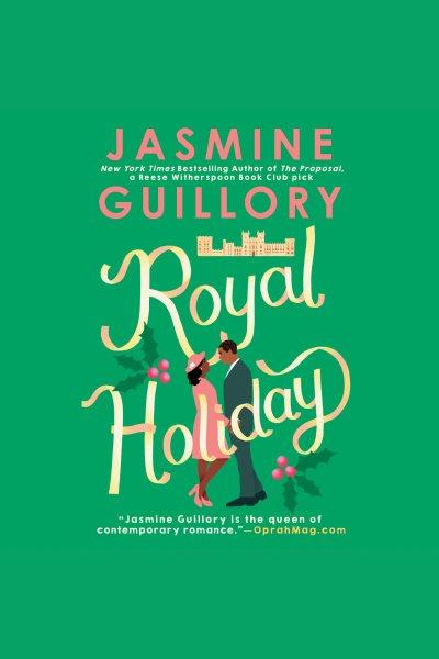Royal holiday [electronic resource]. Jasmine Guillory.
