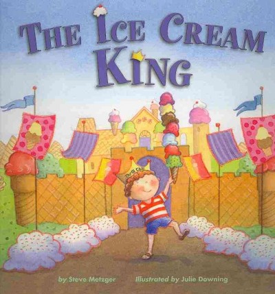 The ice cream king / by Steve Metzger ; illustrated by Julie Downing.