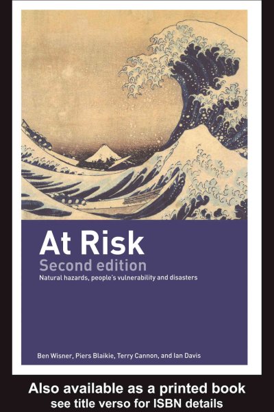 At risk [electronic resource] : natural hazards, people's vulnerability, and disasters / Piers Blaikie ... [et al.].