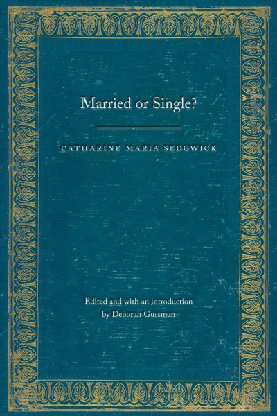 Married or single? / Catharine Maria Sedgwick ; edited and with an introduction by Deborah Gussman.