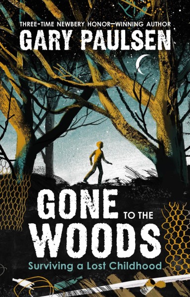 Gone to the woods : surviving a lost childhood / by Gary Paulsen ; [pictures by Anna and Varvara Kendel].