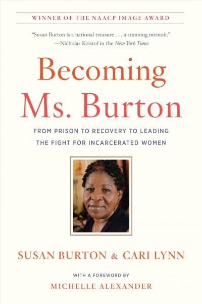 Becoming Ms. Burton : from prison to recovery to leading the fight for incarcerated women / Susan Burton and Cari Lynn.