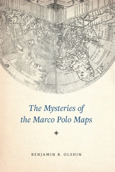 The mysteries of the Marco Polo maps / Benjamin B. Olshin.