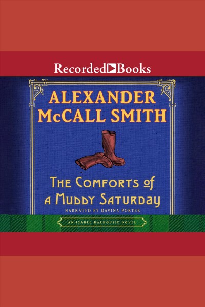 The comforts of a muddy saturday [electronic resource] : Isabel dalhousie series, book 5. Alexander McCall Smith.