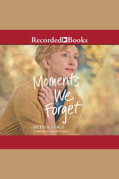 Moments we forget [electronic resource] : Thatcher sisters series, book 2. Vogt Beth K.