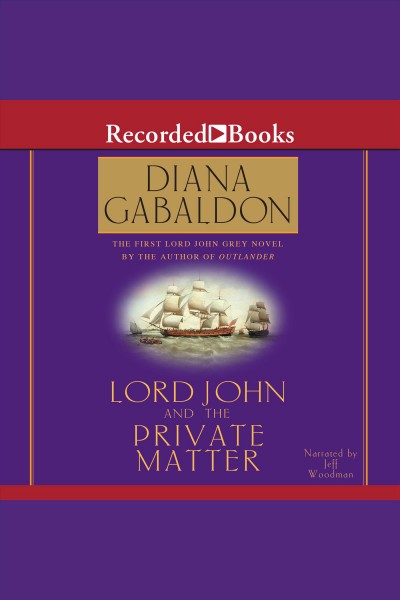 Lord john and the private matter [electronic resource] : Outlander: lord john grey series, book 1. Diana Gabaldon.