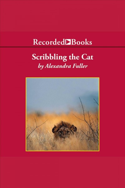 Scribbling the cat [electronic resource] : Travels with an african soldier. Alexandra Fuller.
