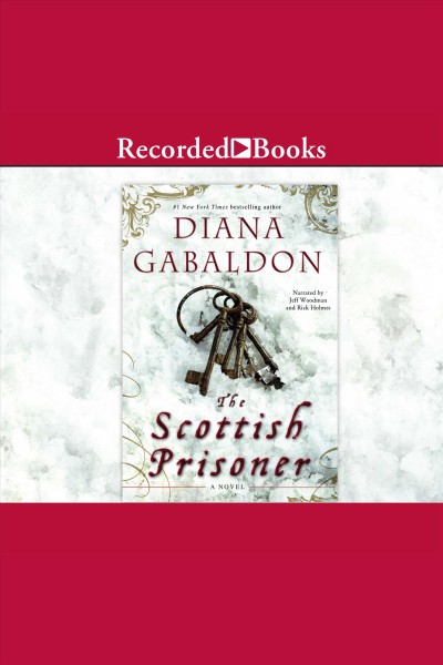 The scottish prisoner [electronic resource] : Outlander: lord john grey series, book 3. Diana Gabaldon.