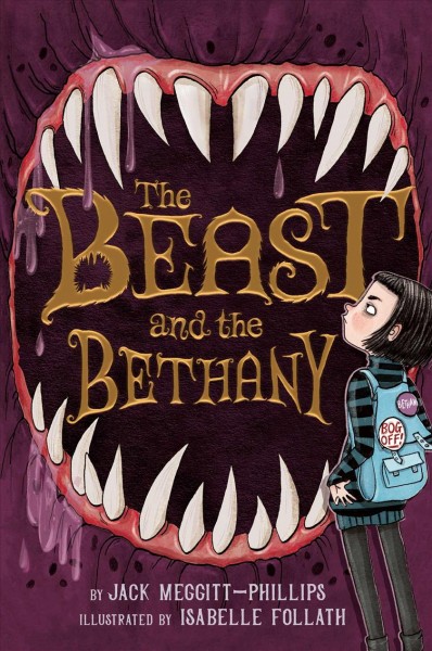 The beast and the Bethany / by Jack Meggitt-Phillips ; illustrated by Isabelle Follath.