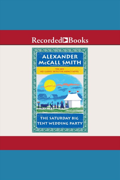 The saturday big tent wedding party [electronic resource] : The no. 1 ladies' detective agency series, book 12. Alexander McCall Smith.