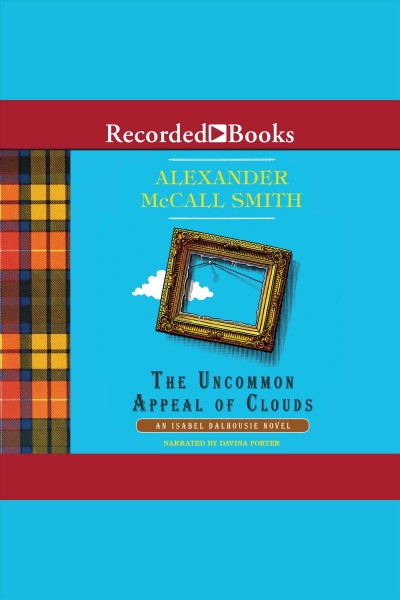 The uncommon appeal of clouds [electronic resource] : Isabel dalhousie series, book 9. Alexander McCall Smith.