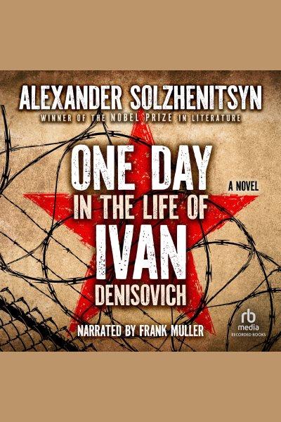 One day in the life of ivan denisovich [electronic resource] : A novel. Aleksandr Solzhenitsyn.