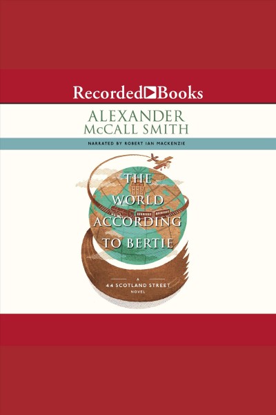The world according to bertie [electronic resource] : 44 scotland street series, book 4. Alexander McCall Smith.