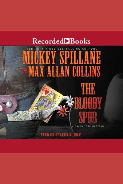 The bloody spur [electronic resource] : Caleb york series, book 3. Max Allan Collins.