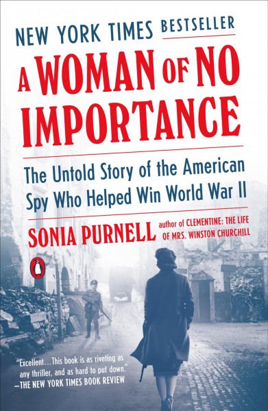 Woman of no importance : the untold story of the American spy who helped win World War II / Sonia Purnell.