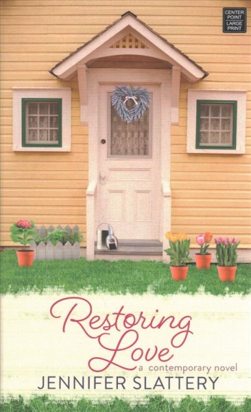 Restoring love [large print] / Jennifer Slattery.