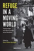 Refuge in a moving world : tracing refugee and migrant journeys across disciplines / edited by Elena Fiddian-Qasmiyeh.