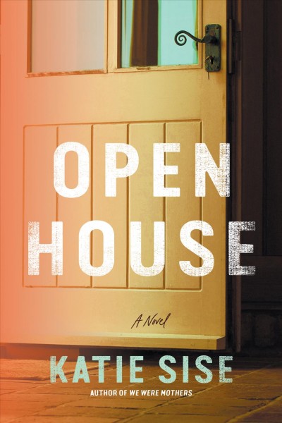 Open house : a novel / Katie Sise.