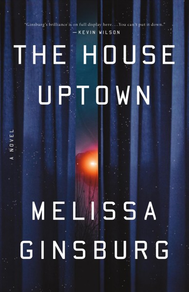 The house uptown : a novel / Melissa Ginsburg.