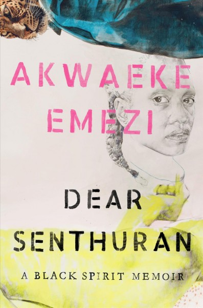 Dear Senthuran : a Black spirit memoir / Akwaeke Emezi.