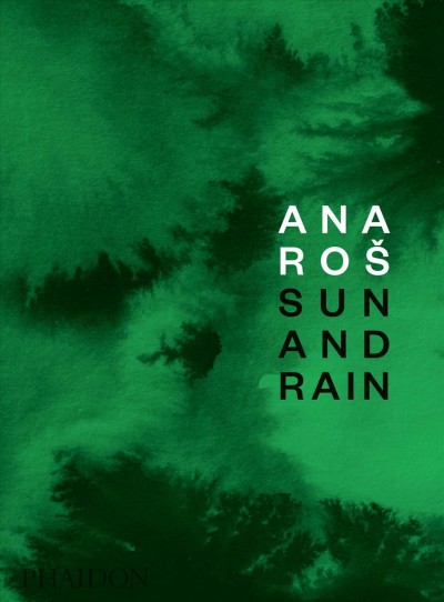 Ana Roš: sun and rain / text and recipes by Ana Roš ; with Kaja Sajovic ; photography by Suzan Gabrijan.