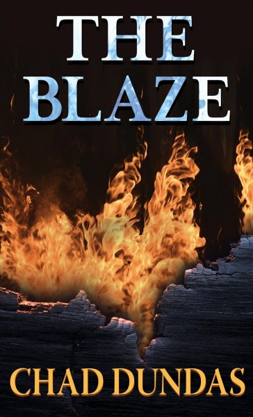 The blaze / Chad Dundas.