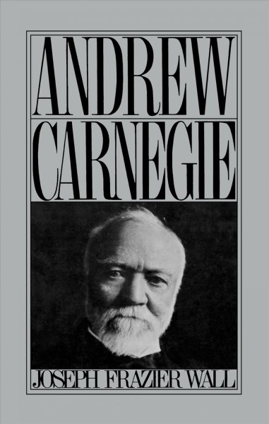 Andrew Carnegie / Joseph Frazier Wall.