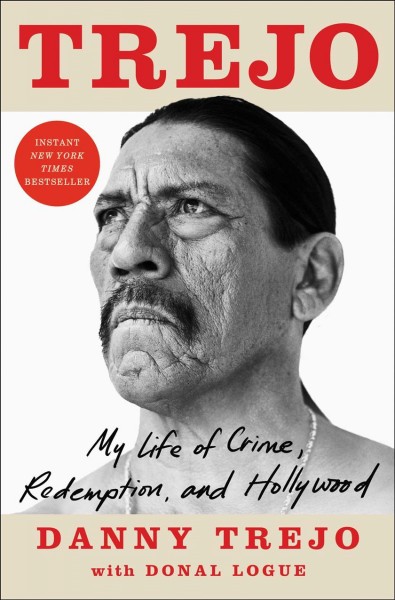 Trejo : my life of crime, redemption, and Hollywood / Danny Trejo with Donal Logue.
