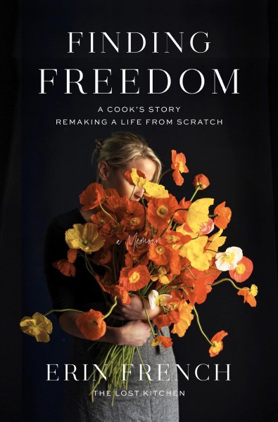 Finding freedom : a cook's story; remaking a life from scratch / Erin French.