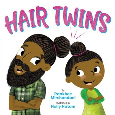 Hair twins / by Raakhee Mirchandani ; illustrated by Holly Hatam.
