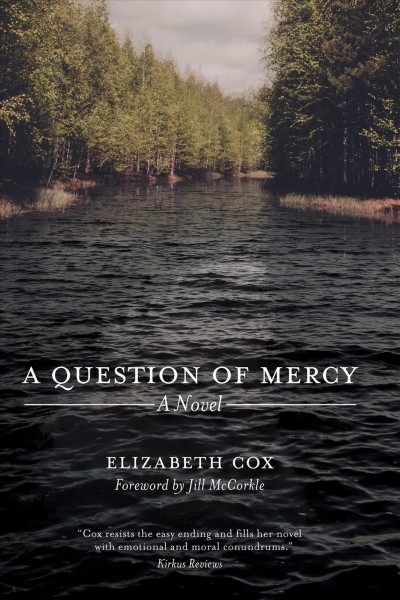 A question of mercy : a novel / Elizabeth Cox ; foreword by Jill McCorkle.