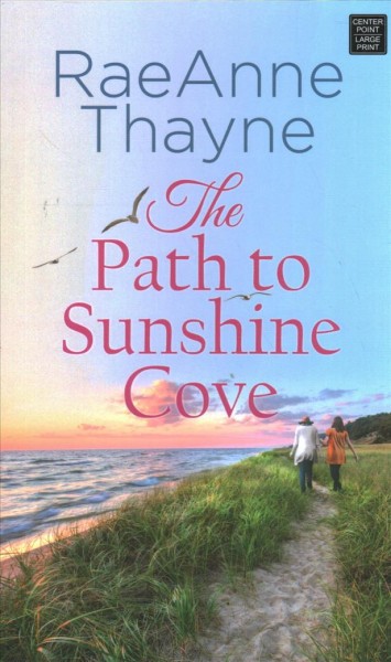 The path to Sunshine Cove [large print] / RaeAnne Thayne.