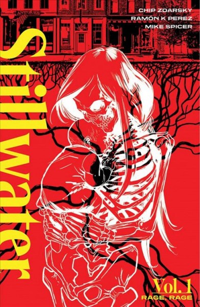 Stillwater. Vol. 1, Rage, rage / Chip Zdarsky, creator/writer ; Ramón Perez, creator/artist ; Mike Spicer, colorist ; Rus Wooton, letterer.