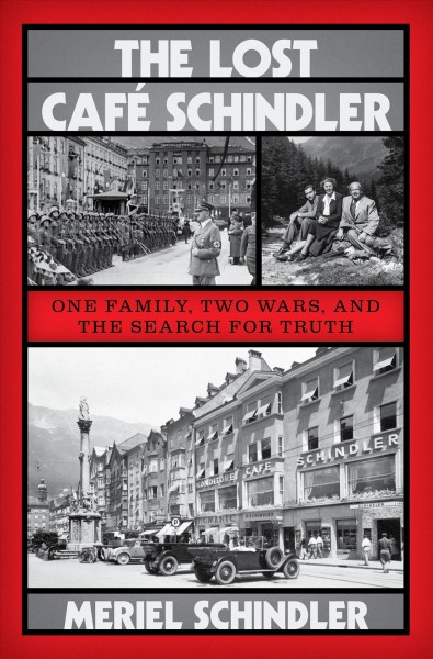 The lost Café Schindler : one family, two wars, and the search for truth / Meriel Schindler.