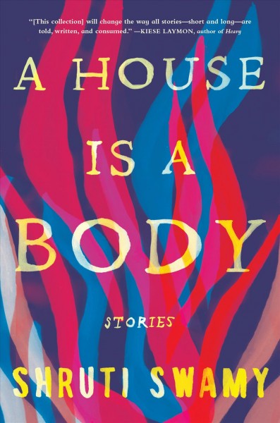 A house is a body : stories / Shruti Anna Swamy.