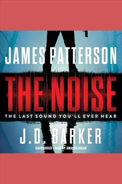 The noise / James Patterson ; read by Amanda Dolan.