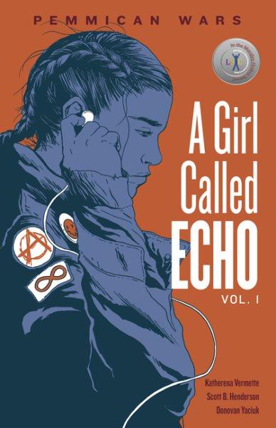 A girl called Echo. Vol. 1, Pemmican wars / by Katherena Vermette ; illustrated by Scott B. Henderson ; coloured by Donovan Yaciuk.