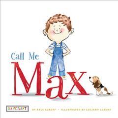 Call me Max / by Kyle Lukoff ; illustrated by Luciano Lozano.