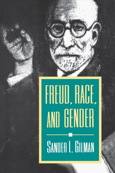 Freud, race, and gender / Sander L. Gilman.